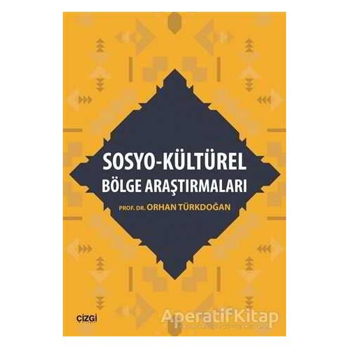 Sosyo - Kültürel Bölge Araştırmaları - Orhan Türkdoğan - Çizgi Kitabevi Yayınları