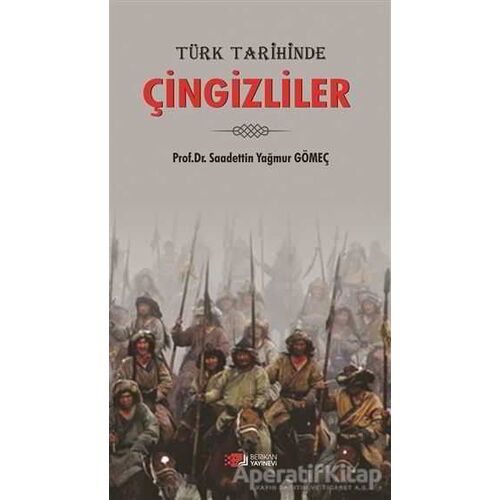 Türk Tarihinde Çingizliler - Saadettin Yağmur Gömeç - Berikan Yayınevi