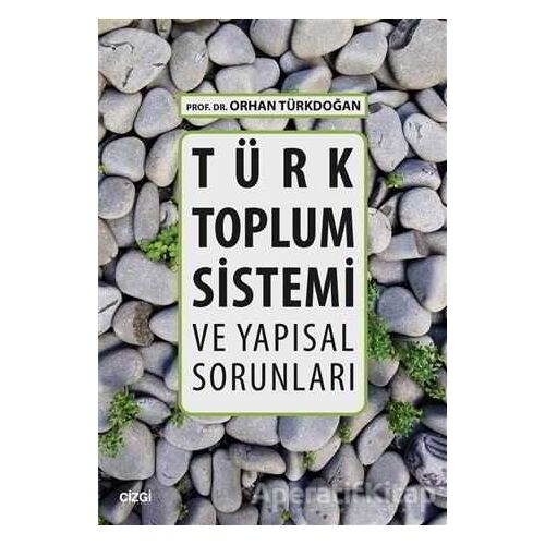 Türk Toplum Sistemi ve Yapısal Sorunları - Orhan Türkdoğan - Çizgi Kitabevi Yayınları