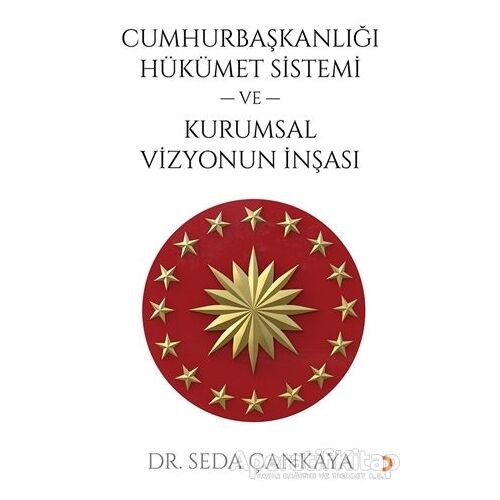 Cumhurbaşkanlığı Hükümet Sistemi ve Kurumsal Vizyonun İnşası - Seda Çankaya - Cinius Yayınları