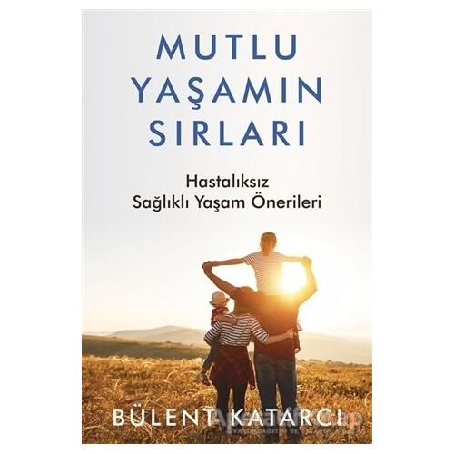Mutlu Yaşamın Sırları - Bülent Katarcı - Cinius Yayınları