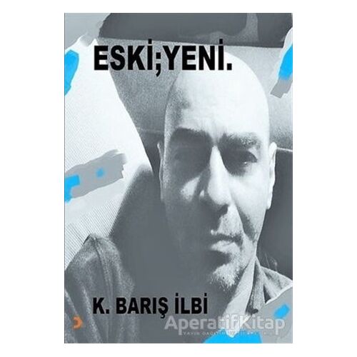 Eski ; Yeni - K. Barış İlbi - Cinius Yayınları