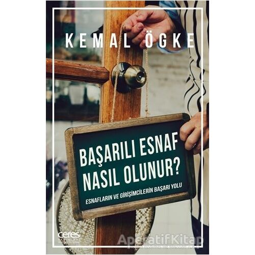 Başarılı Esnaf Nasıl Olunur? - Kemal Ögke - Ceres Yayınları