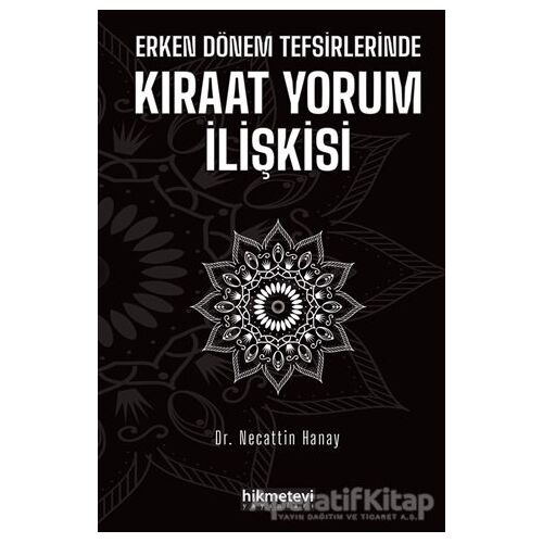 Erken Dönem Tefsirlerinde Kıraat Yorum İlişkisi - Necattin Hanay - Hikmetevi Yayınları