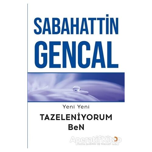 Yeni Yeni Tazeleniyorum Ben - Sabahattin Gencal - Cinius Yayınları