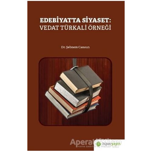 Edebiyatta Siyaset: Vedat Türkali Örneği - Şebnem Cansun - Hiperlink Yayınları