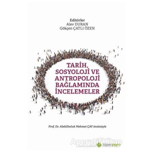 Tarih, Sosyoloji ve Antropoloji Bağlamında İncelemeler - Gökçen Çatlı Özen - Hiperlink Yayınları