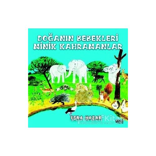 Doğanın Bebekleri Minik Kahramanlar - Esra Yazar - Gece Kitaplığı
