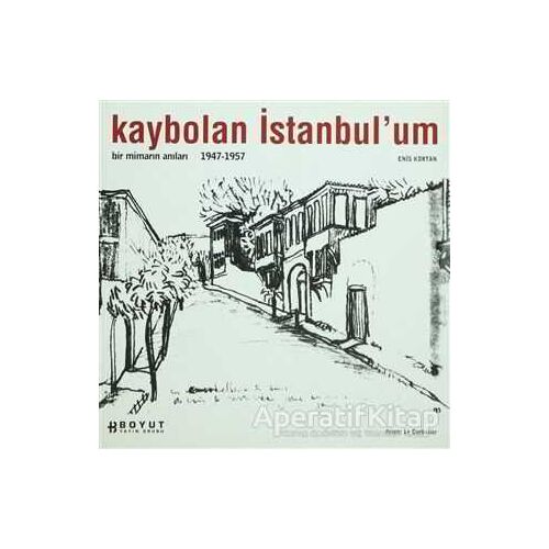 Kaybolan İstanbul’um Bir Mimarın Anıları 1947-1957 - Enis Kortan - Boyut Yayın Grubu