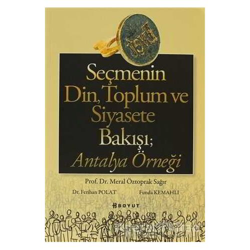 Seçmenin Din, Toplum ve Siyasete Bakışı; Antalya Örneği - Meral Öztoprak - Boyut Yayın Grubu