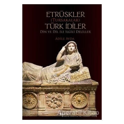 Etrüskler (Tursakalar) Türk İdiler Din ve Dil ile İlgili Deliller - Adile Ayda - Boyut Yayın Grubu