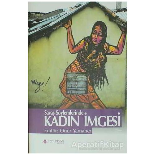 Savaş Söylemlerinde Kadın İmgesi - Onur Yamaner - Yeni İnsan Yayınevi