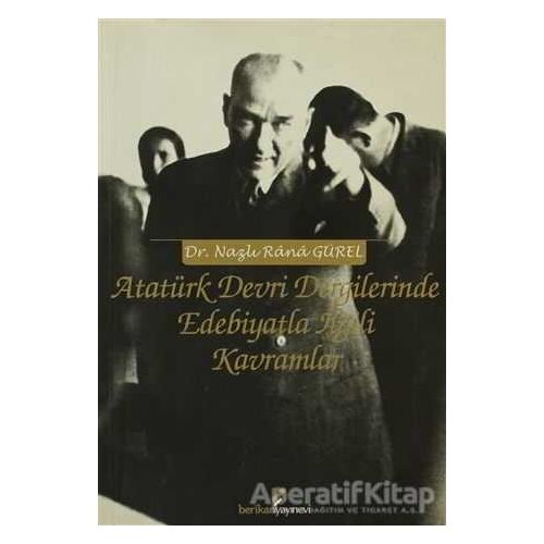 Atatürk Devri Dergilerinde Edebiyatla İlgili Kavramlar - Nazlı Rana Gürel - Berikan Yayınevi