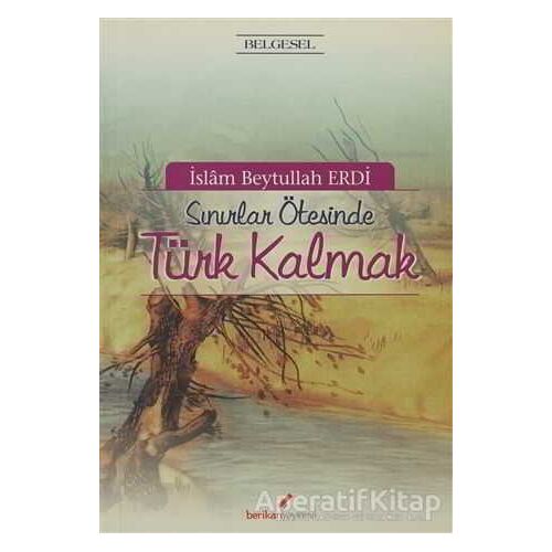 Sınırlar Ötesinde Türk Kalmak - İslam Beytullah Erdi - Berikan Yayınevi
