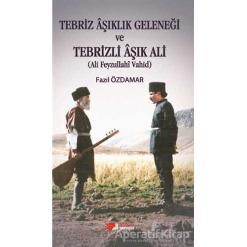 Tebriz Aşıklık Geleneği ve Tebrizli Aşık Ali (Ali Feyzullahi Vahid)