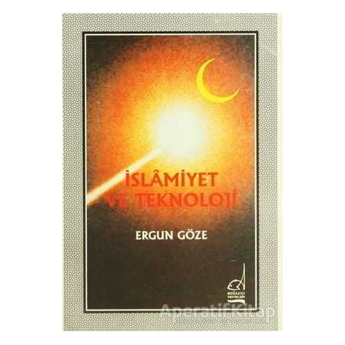 İslamiyet ve Teknoloji - Ergun Göze - Boğaziçi Yayınları