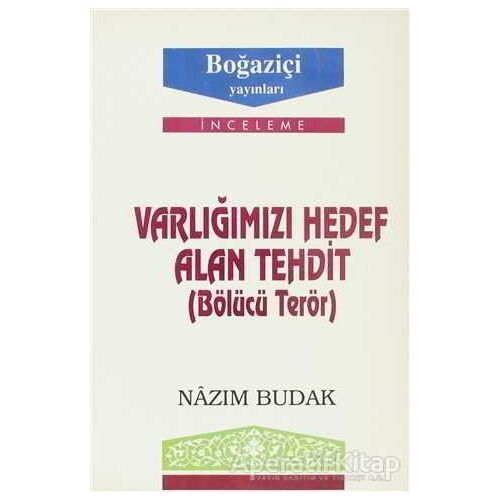 Varlığımızı Hedef Alan Tehdit (Bölücü Terör) - Nazım Budak - Boğaziçi Yayınları
