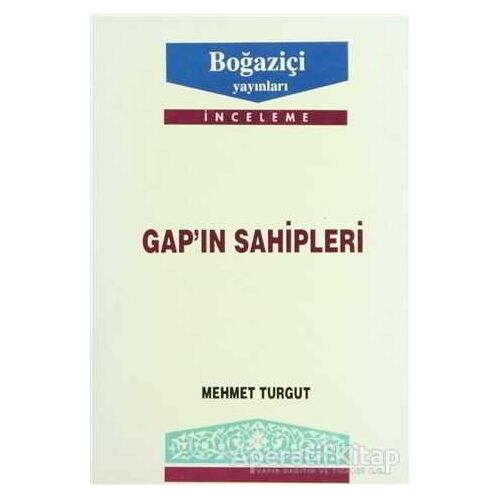 GAP’ın Sahipleri - Mehmet Turgut - Boğaziçi Yayınları