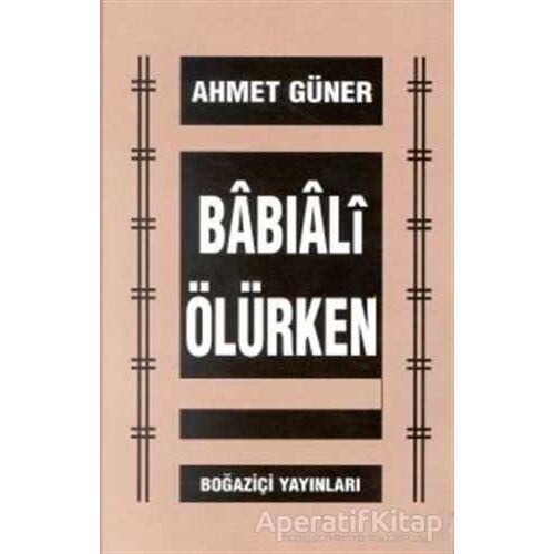 Babıali Ölürken - Ahmet Güner - Boğaziçi Yayınları