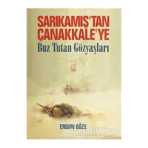 Sarıkamış’tan Çanakkale’ye - Ergun Göze - Boğaziçi Yayınları