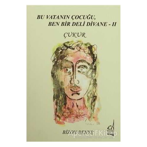 Bu Vatanın Çocuğu, Ben Bir Deli Divane 2 - Çukur - Bizon Benye - Boğaziçi Yayınları