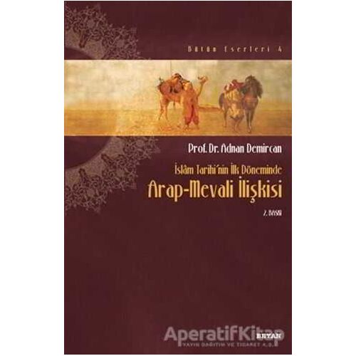 İslam Tarihinin İlk Döneminde Arap-Mevali İlişkisi - Adnan Demircan - Beyan Yayınları