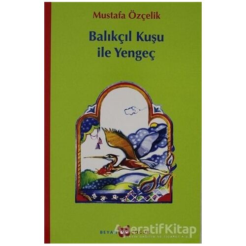 Balıkçıl Kuşu ile Yengeç - Mustafa Özçelik - Beyan Yayınları