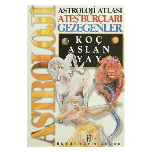 Astroloji Atlası Ateş Burçları Gezegenler Koç, Aslan, Yay - Kolektif - Boyut Yayın Grubu