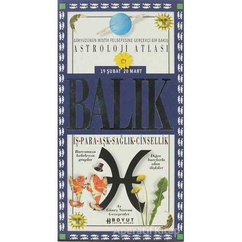 Astroloji Atlası Balık 19 Şubat / 20 Mart İş - Para - Aşk - Sağlık - Cinsellik
