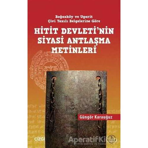 Hitit Devletinin Siyasi Antlaşma Metinleri Boğazköy ve Ugarit Çivi Yazılı Belgelerine Göre