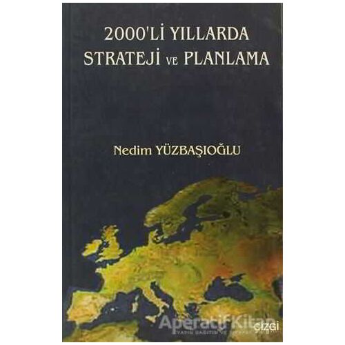 2000’li Yıllarda Strateji ve Planlama - Nedim Yüzbaşıoğlu - Çizgi Kitabevi Yayınları