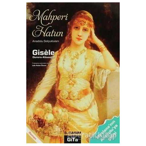 Mahperi Hatun Anadolu Selçukluları - Gisele - Gita Yayınları