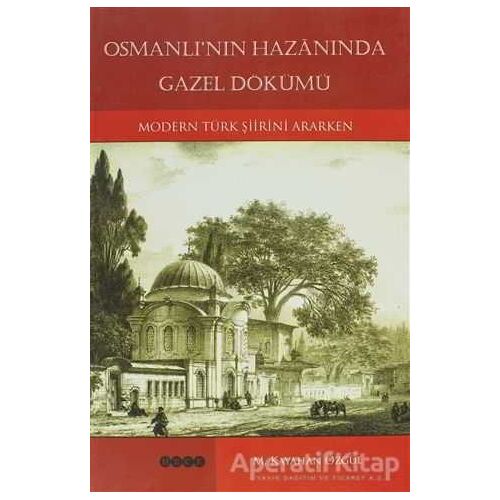 Osmanlı’nın Hazanında Gazel Dökümü - M. Kayahan Özgül - Hece Yayınları