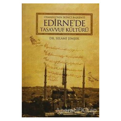 Osmanlının İkinci Başkenti Edirnede Tasavvuf Kültürü - Selami Şimşek - Buhara Yayınları
