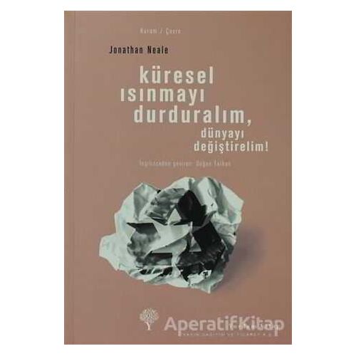 Küresel Isınmayı Durduralım, Dünyayı Değiştirelim! - Jonathan Neale - Yordam Kitap