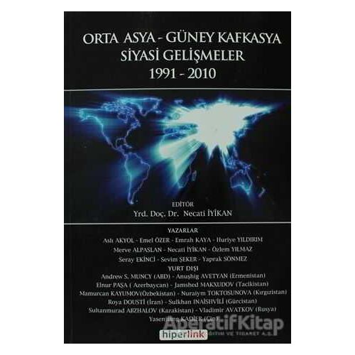 Orta Asya ve Güney Kafkasya Siyasi Gelişmeler 1991-2010 - Necati İyikan - Hiperlink Yayınları
