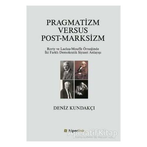 Pragmatizm Versus Post - Marksizm - Deniz Kundakçı - Hiperlink Yayınları