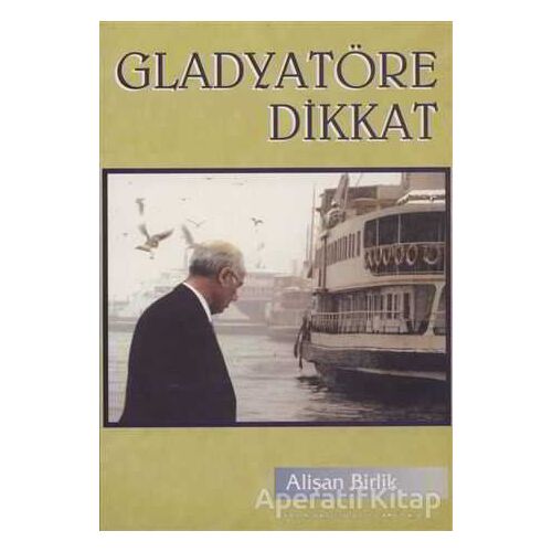 Gladyatöre Dikkat - Alişan Birlik - Hiperlink Yayınları