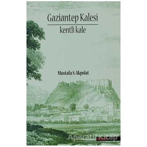Gaziantep Kalesi - Mustafa S. Akpolat - BilgeSu Yayıncılık