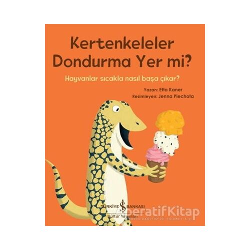 Kertenkeleler Dondurma Yer mi? - Etta Kaner - İş Bankası Kültür Yayınları