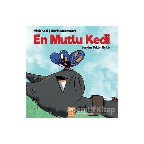 En Mutlu Kedi - Minik Kedi Şekerin Maceraları - Begüm Tekön Eyilik - Eksik Parça Yayınları