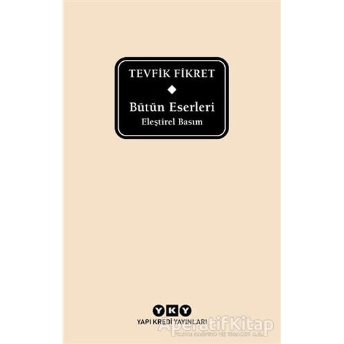 Bütün Eserleri Eleştirel Basım - Tevfik Fikret - Tevfik Fikret - Yapı Kredi Yayınları
