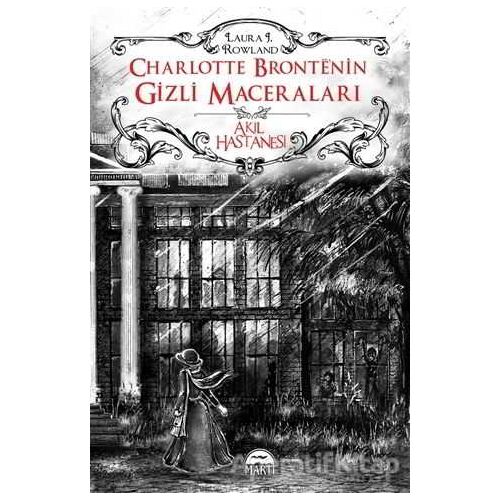 Charlotte Bronte’nin Gizli Maceraları: Akıl Hastanesi - Laura J. Rowland - Martı Yayınları