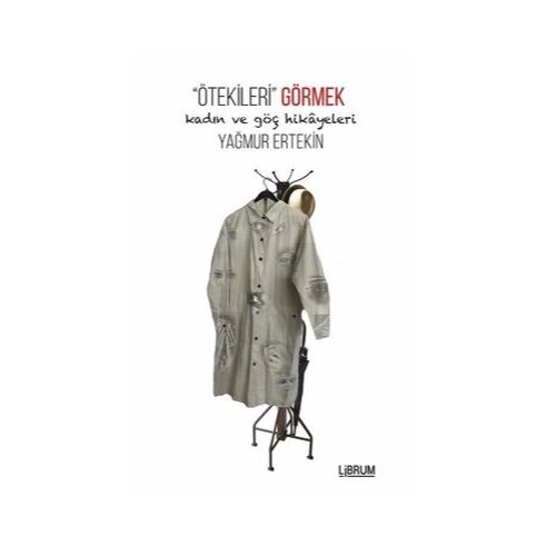 Ötekileri Görmek - Yağmur Ertekin - Librum Kitap