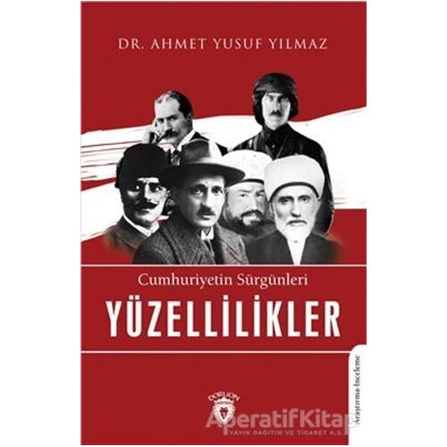 Cumhuriyetin Sürgünleri Yüzellilikler - Ahmet Yusuf Yılmaz - Dorlion Yayınları