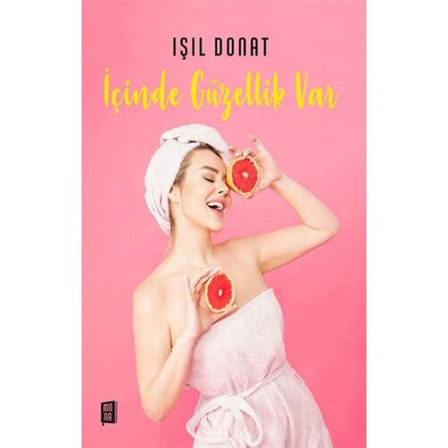 İçinde Güzellik Var - Işıl Donat - Mona Kitap