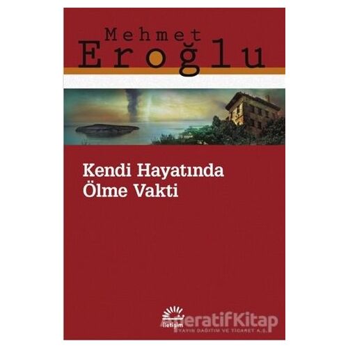 Kendi Hayatında Ölme Vakti - Mehmet Eroğlu - İletişim Yayınevi