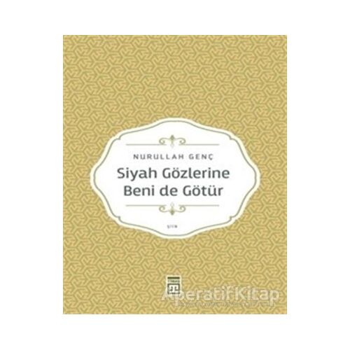 Siyah Gözlerine Beni de Götür - Nurullah Genç - Timaş Yayınları