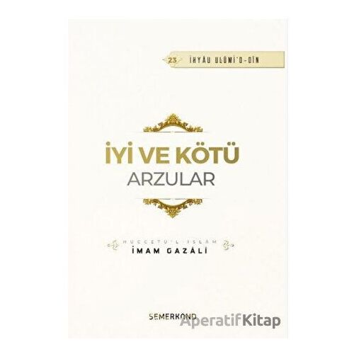 İyi ve Kötü Arzular - İmam Gazali - Semerkand Yayınları