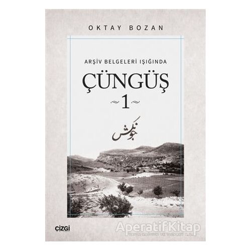 Arşiv Belgeleri Işığında - Çüngüş 1 - Oktay Bozan - Çizgi Kitabevi Yayınları